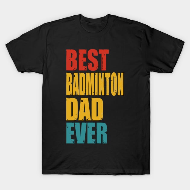 Vintage Best Badminton Dad Ever T-shirt T-Shirt by garrettbud6